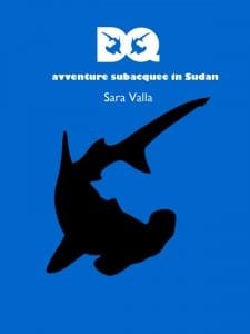 Copertina del libro DQ, avventure subacquee in Sudan, di Sara Valla
